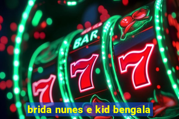 brida nunes e kid bengala